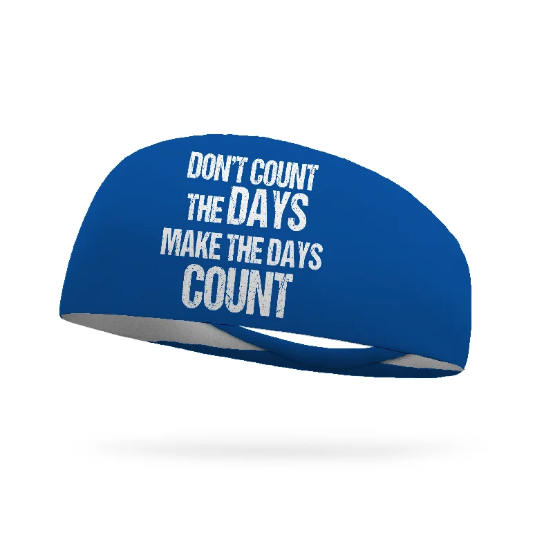 Don't Count the Days Make the Days Count Wicking Performance Headband